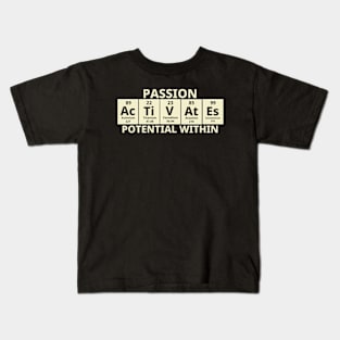 Passion Activates Potential Within Kids T-Shirt